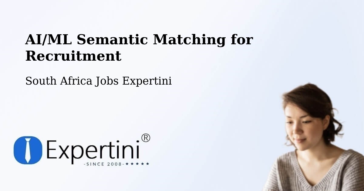 AI/ML Semantic Matching for Recruitment - South Africa Jobs Expertini
